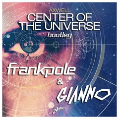 Axwell - Center Of The Universe (Frank Pole & Gianno Bootleg)