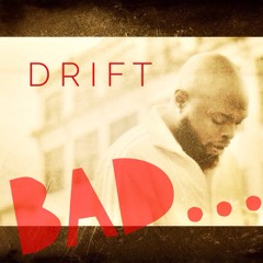 Drift- "BAD"