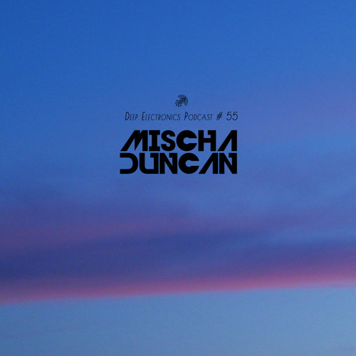 Deep Electronics Podcast # 55 - Mischa Duncan