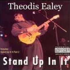 Theodis Ealey - Stand Up In It