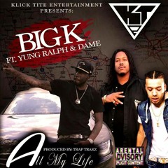 BIG K & YUNG RALPH ft DAME - ALL MY LIFE