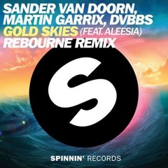Sander Van Doorn, Martin Garrix & DVBBS Ft. Aleesia - Gold Skies (Rebourne Remix)