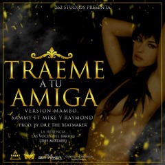 Traeme a tu amiga - Raymond & Sammy Ft. Mike (Mambo Version) Dr.E
