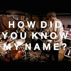 How Did You Know My Name?