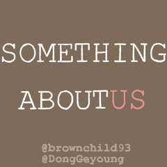 Something About Us COVER (Voc by DongGeyoung)