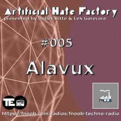 Artificial Hate Factory #005 - Alavux |presented By Doller Bitte & Lex Gorecore|