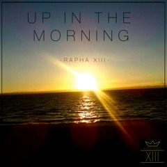 UP IN THE MORNING - RAPHA XIII