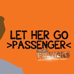 Passenger - Let Her Go (F.U.C.K.E.R.S Bootleg)
