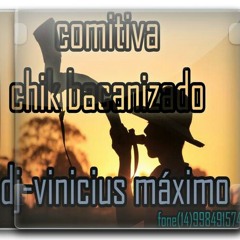 03-COMITIVA CHIK BACANIZADO (DJ-VINICIUS MÁXIMO)