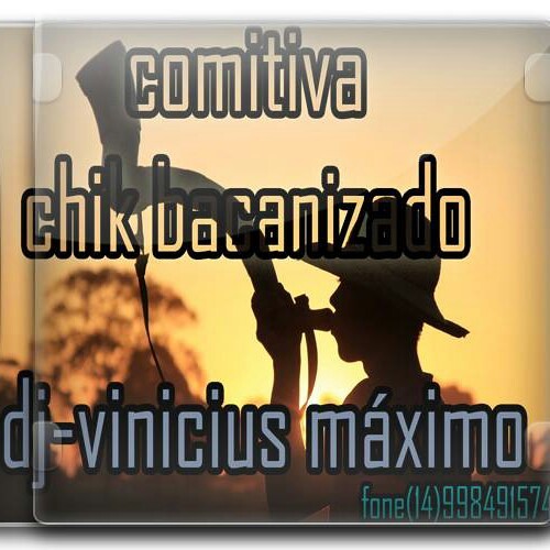03-COMITIVA CHIK BACANIZADO (DJ-VINICIUS MÁXIMO)
