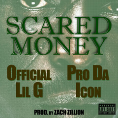 Lil G - Scared Money Ft. Pro Da Icon [Prod. by Zach Zillion]