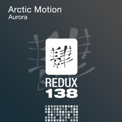 Arctic Motion - Aurora (Original Mix) [Redux 138]