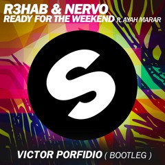 R3hab & Nervo - Ready For The Weekend (Victor Porfidio Bootleg)