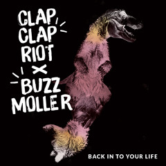Back In To Your Life - Clap Clap Riot + Buzz Moller