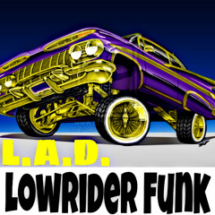 L.A.D. LOWRIDER  FUNK (demo rough draft)