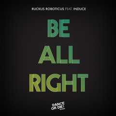 Ruckus Roboticus Feat. Induce - Be All Right (Mister Gavin Remix)[PREVIEW]