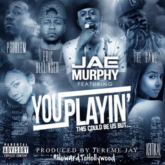 Jae Murphy feat. GAME, Eric Bellinger & PROBLEM - "You Playin' (This Could Be Us)"