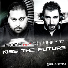 EJOOP Feat. DJ Funky ''C'' - Kiss The Future (Original Mix)