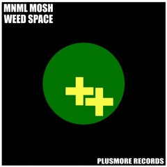 Mnml Mosh - Weed Space (Original Mix)★BUY ON BEATPORT★