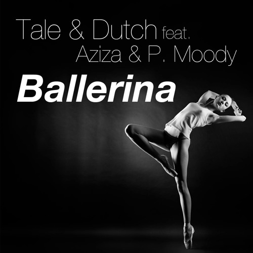 Tale & Dutch feat. Aziza & P. Moody - Ballerina (Pop Radio Edit)