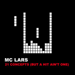 MC Lars - 21 Concepts (But a Hit Ain't One)