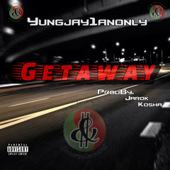 Yungjay1ANONLY - Getaway (ProdBy.Jarok Kosha)