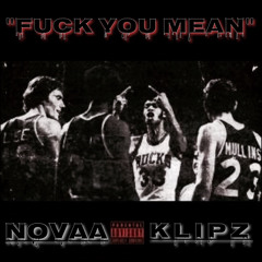 "Fuck You Mean" - Novaa & Klipz