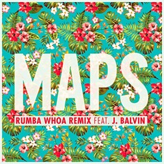 Maps (Rumba Whoa Remix) Ft. J. Balvin