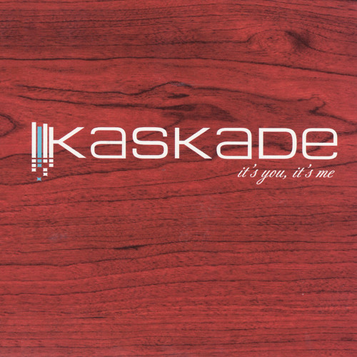 Kaskade - It's You, It's Me