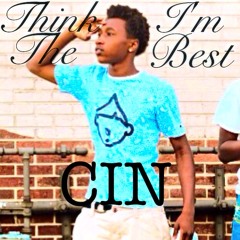CIN - Think I'm The Best (Prod. By Rio Productions)