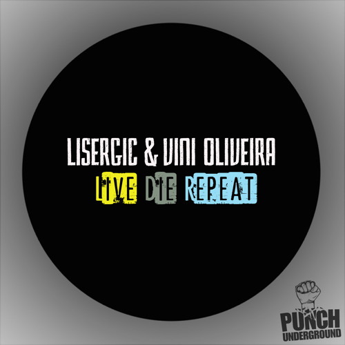 Live, Die, Repeat,- Lisergic & Vini Oliveira (Original Mix) [ Punch Underground]