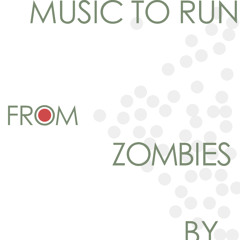 Music To Run From Zombies By