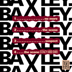 Baxley - The Scene (Stacy Kidd Dub)