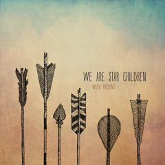 We Are Star Children - With Arrows - The Village Of St. George