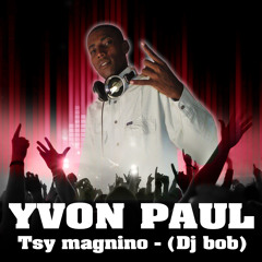 Dj bob ft Yvon Pau - Tsy magnino