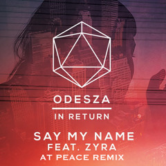 ODESZA- Say My Name (At Peace Remix)[Free Download]