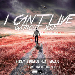 Ricky Monaco feat. Max'C - I Can't Live (Without You)(Sort Of Sick Remix)