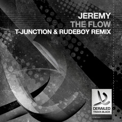 Jeremy - The Flow (T-Junction & Rudeboy Remix)