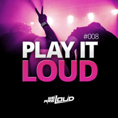 Play It Loud - Podcast #008