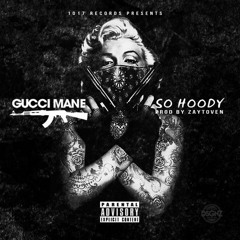 Gucci Mane - So Hoody (Dirty)[Trap God 3]