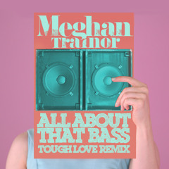 Meghan Trainor - All About That Bass (Tough Love Remix) [Epic Records]