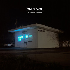 Only You Ft. Tamra Keenan