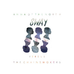 Anna of the North - Sway (The Chainsmokers Remix)(Free DL)