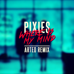 Pixies - Where Is My Mind (Arteo Remix) [FREE DL]