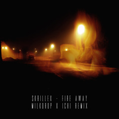 Skrillex - Fire Away (Milkdrop x ICHI Remix)