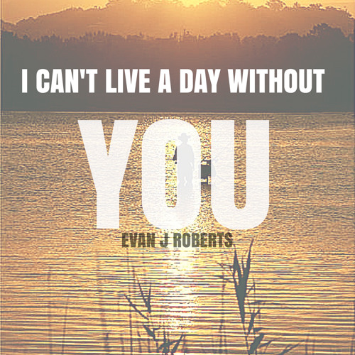 I Can't Live a Day Without You