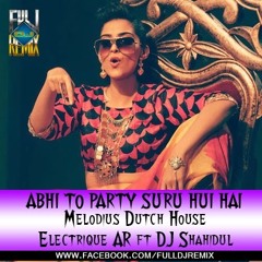 Abhi To Party Shuru Hui Hai (Melodius Dutch House ) - Electrique AR Ft  Dj Shd