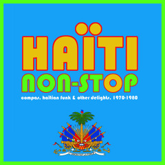 HAÏTI NON-STOP - Compas, Haïtian Funk & Others Delights, 1972-80