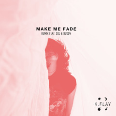 K.Flay - Make Me Fade (Feat. Sol & Buddy)