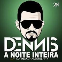 Dennis DJ Feat. MC Koringa E Naldo Benny - A Noite Inteira